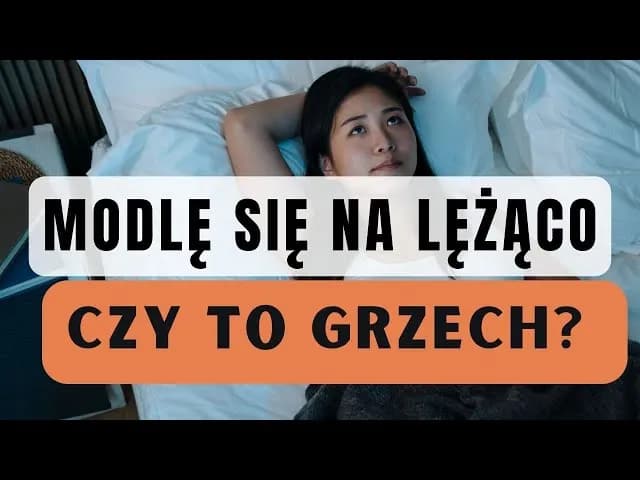 Czy modlitwa na leżąco to grzech? Odkryj prawdę o tej praktyce