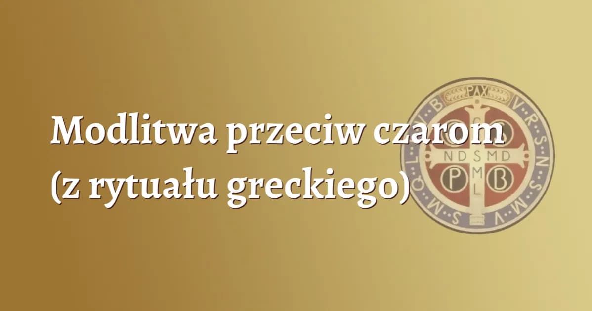 Jak zdjąć zły urok modlitwa - skuteczne modlitwy na ochronę i uwolnienie