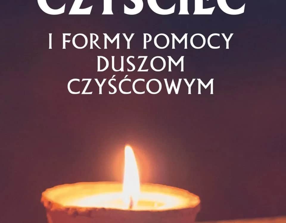 Jak pomóc duszom czyśćcowym - skuteczne modlitwy i praktyki wsparcia